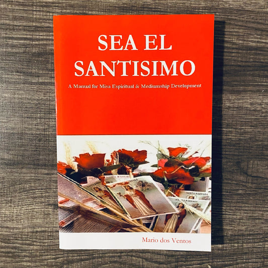 Sea El Santisimo (A Manual for Misa Espiritual & Mediumship Development) Soft Cover