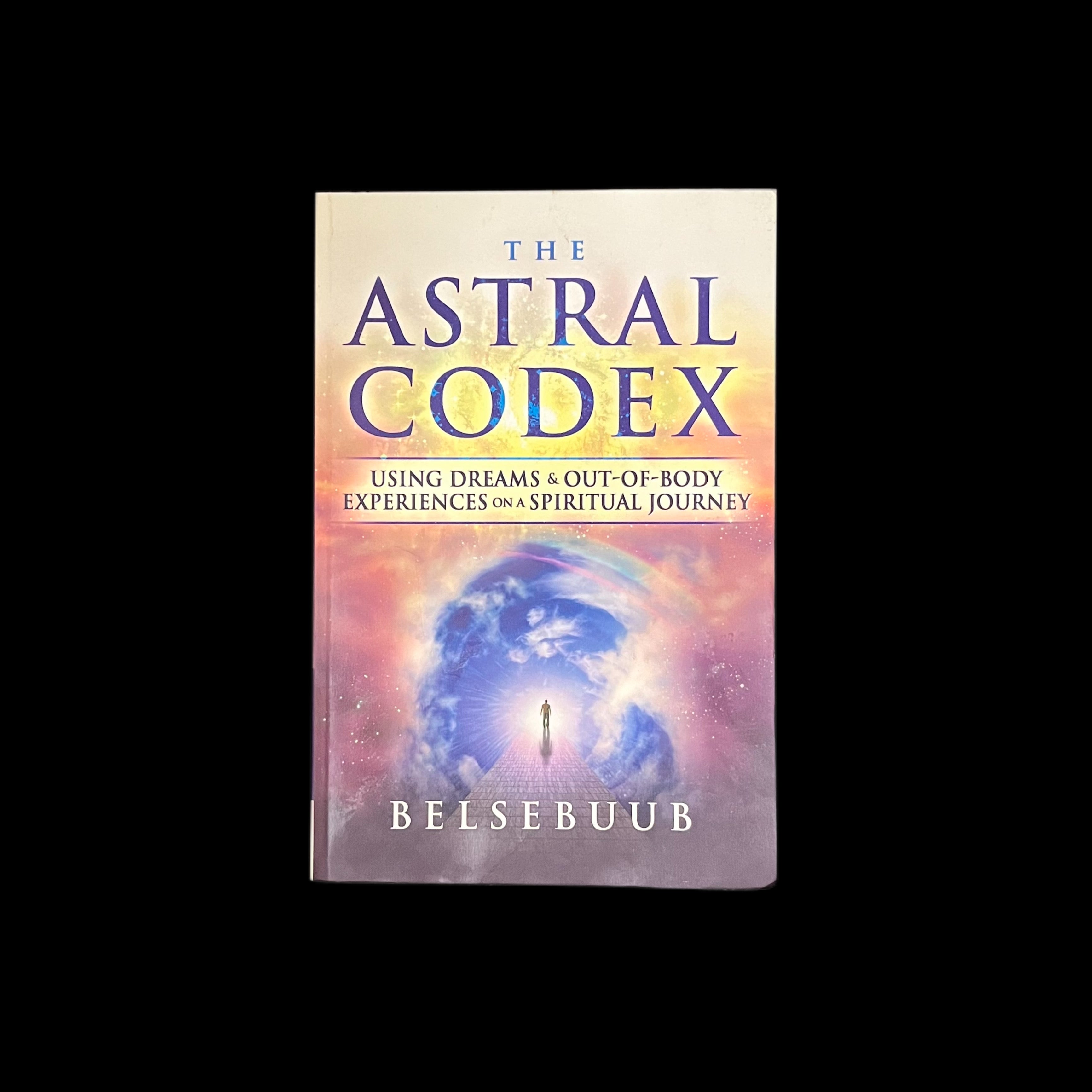The Astral Codex: Using Dreams and Out-of-Body Experiences on a Spirit ...